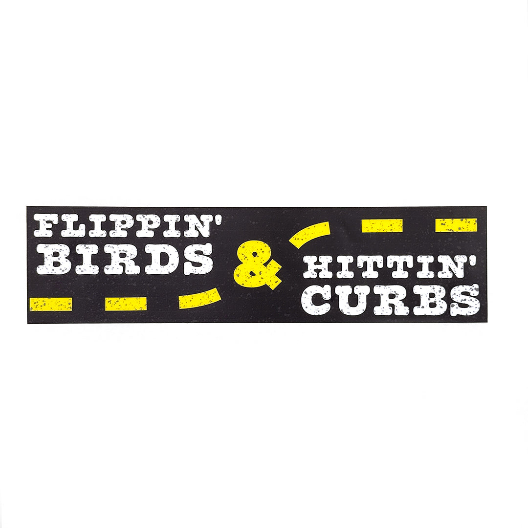 Hittin' Curbs & Flippin' Birds Bumper Sticker