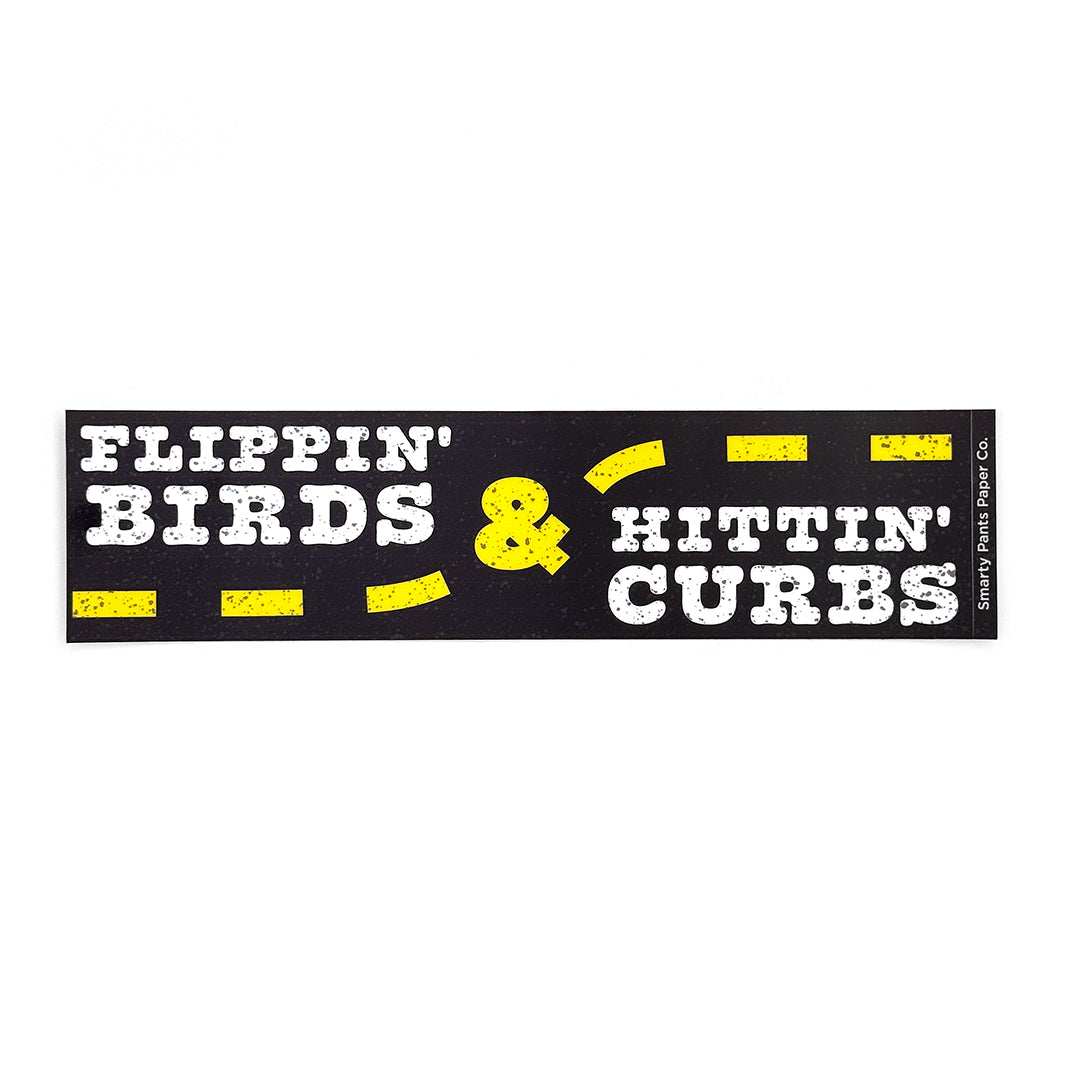 Hittin' Curbs & Flippin' Birds Bumper Sticker