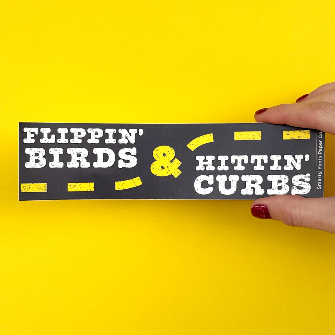Hittin' Curbs & Flippin' Birds Bumper Sticker