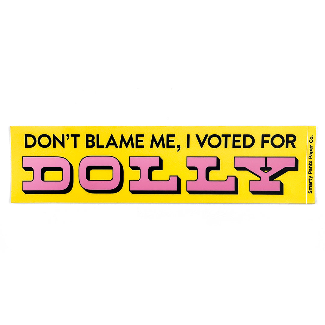 Don't Blame Me, I Voted for Dolly Bumper Sticker