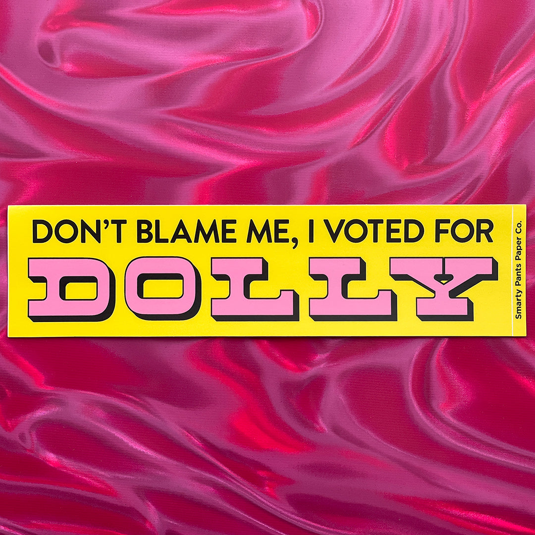 Don't Blame Me, I Voted for Dolly Bumper Sticker