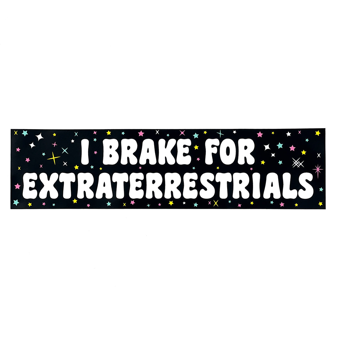 I Brake For Extraterrestrials Bumper Sticker