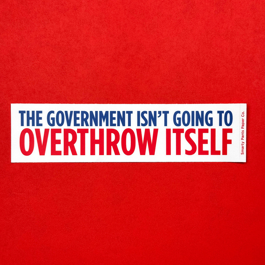 Overthrow the Government Bumper Sticker
