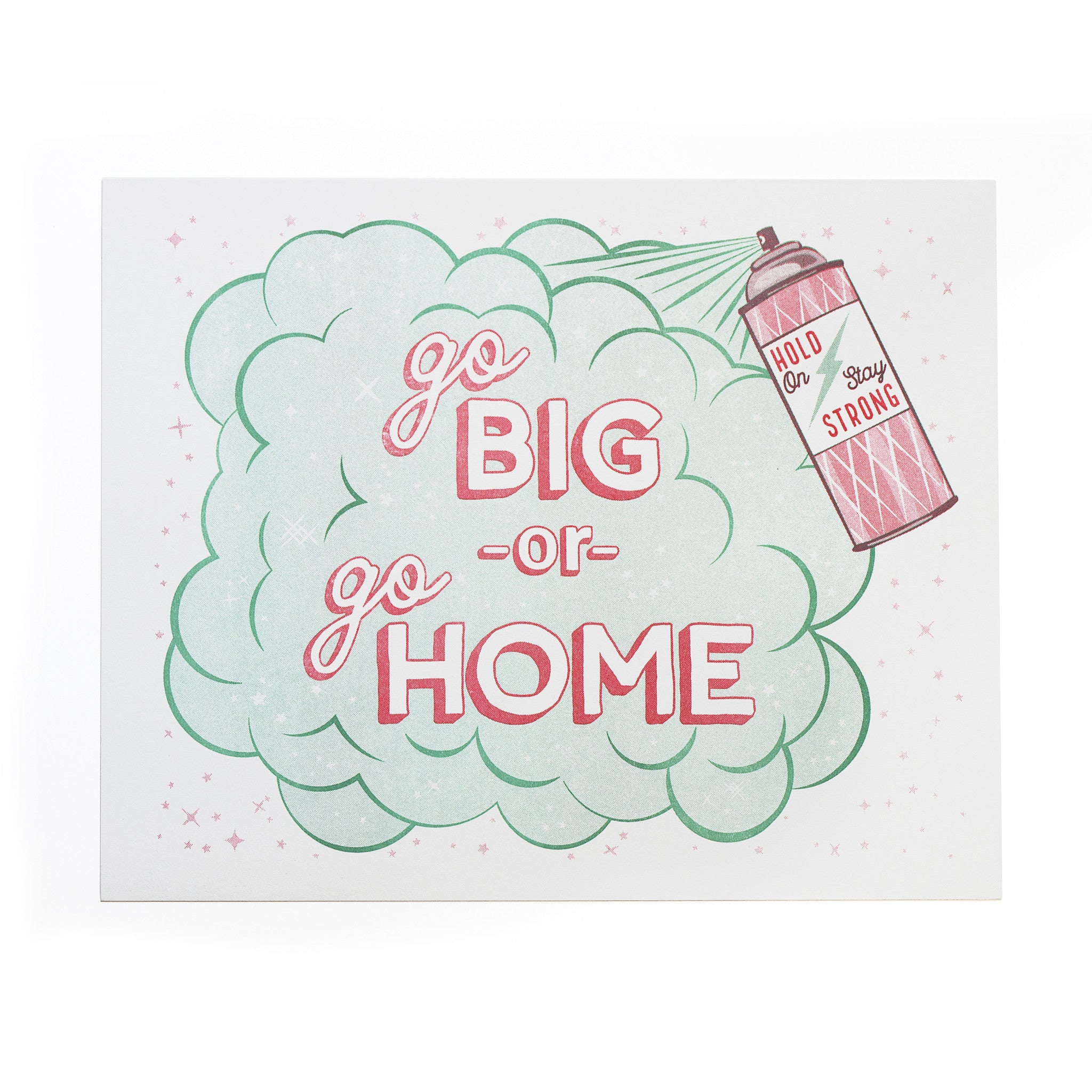 Go Big or Go Home Print