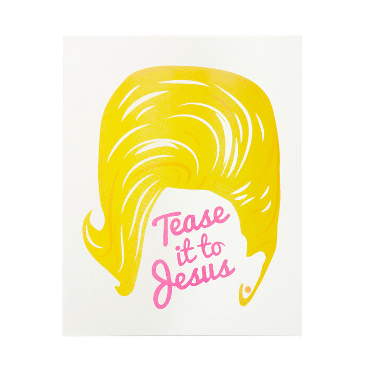 Tease it to Jesus Print