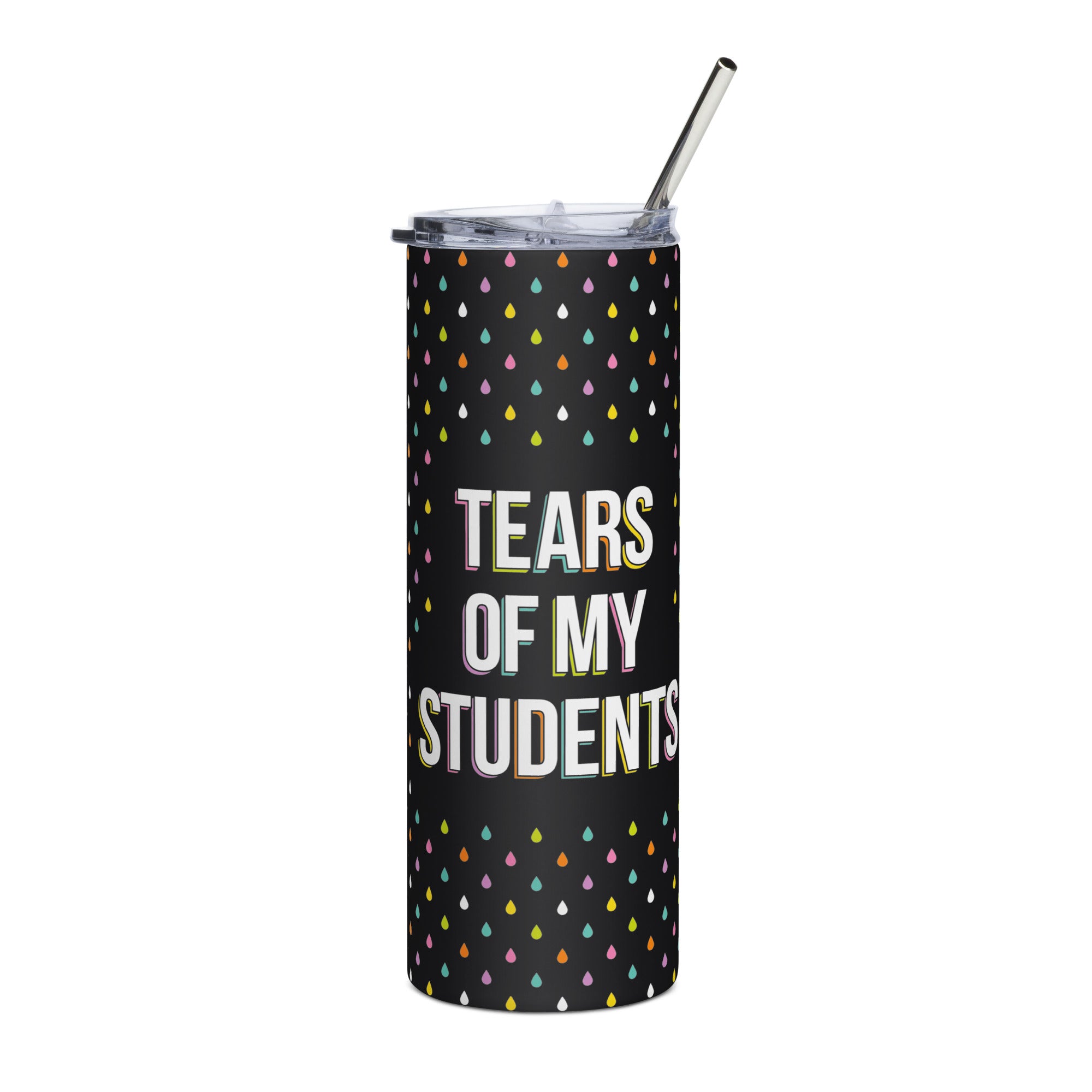 Tears of my Students Stainless Steel Tumbler
