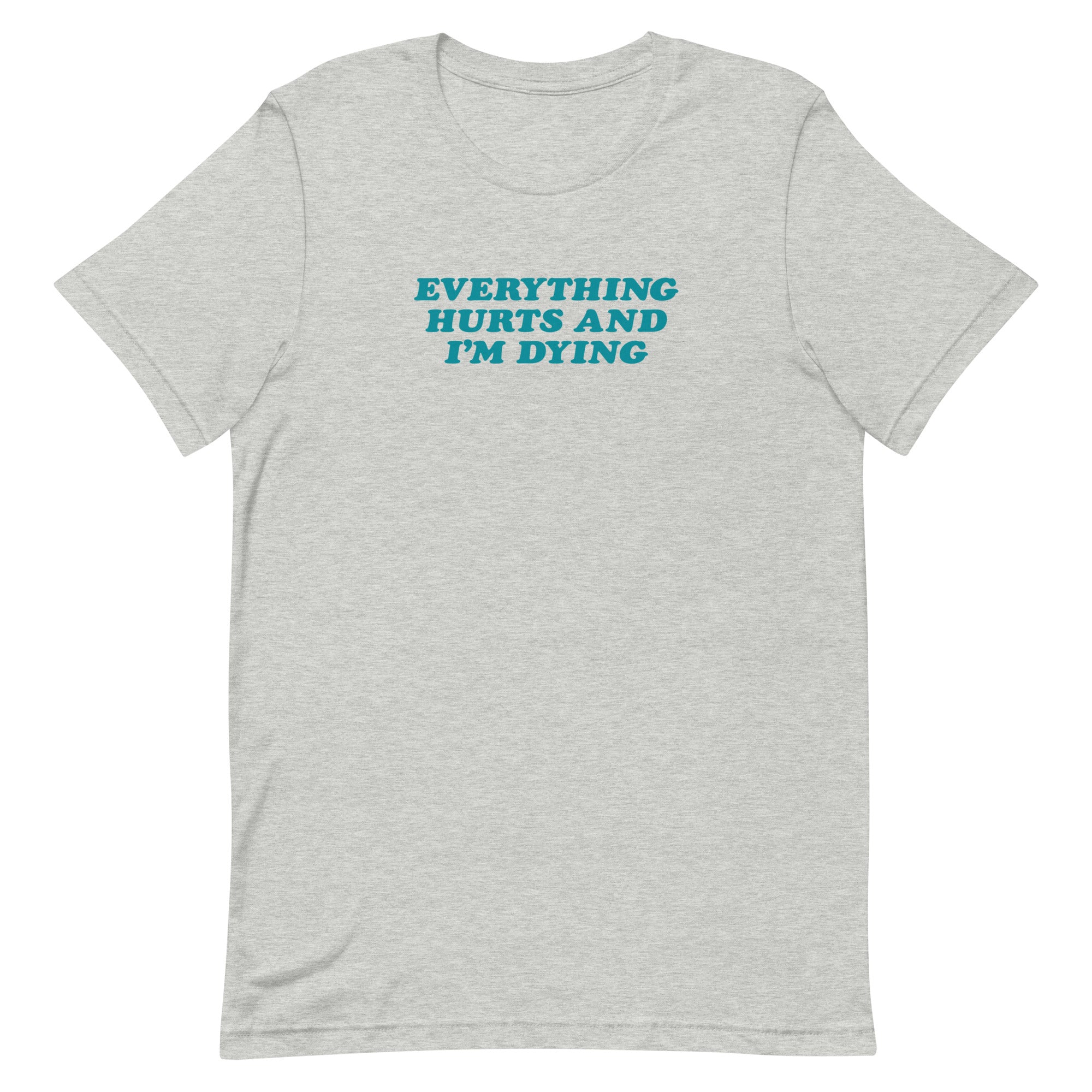 Everything Hurts and I'm Dying T-Shirt