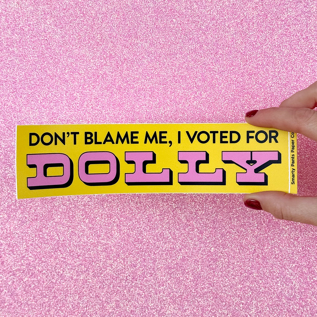 "Don't Blame Me, I Voted for Dolly" Bumper Sticker