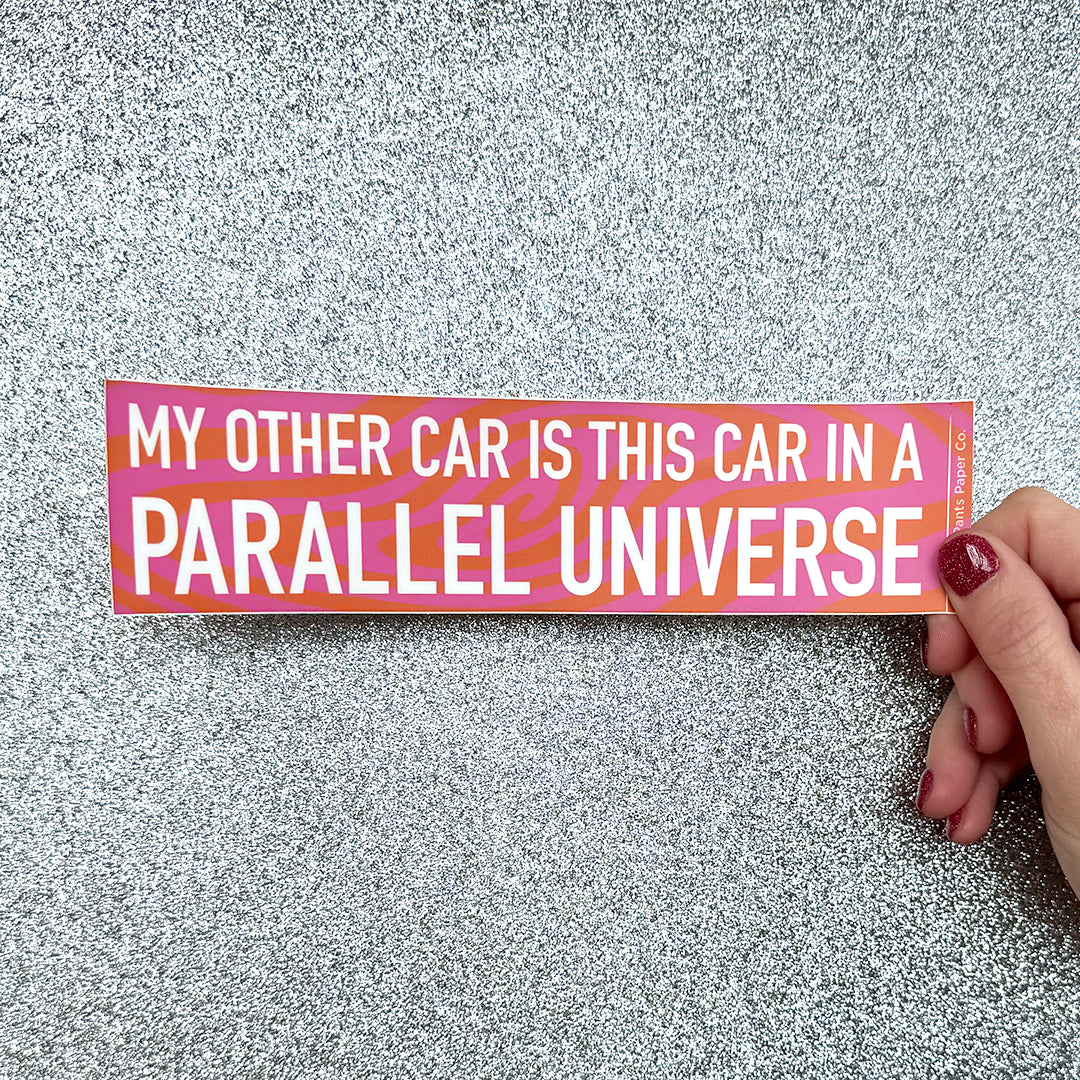 "My Other Car is This Car in a Parallel Universe" Bumper Sticker