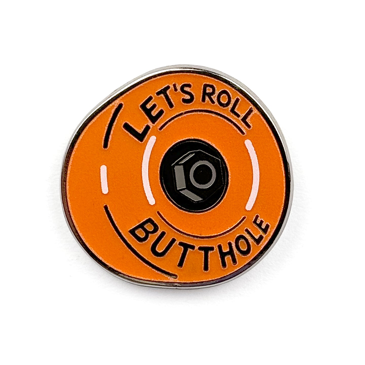 Let's Roll Butthole pin-  Glow in the dark!