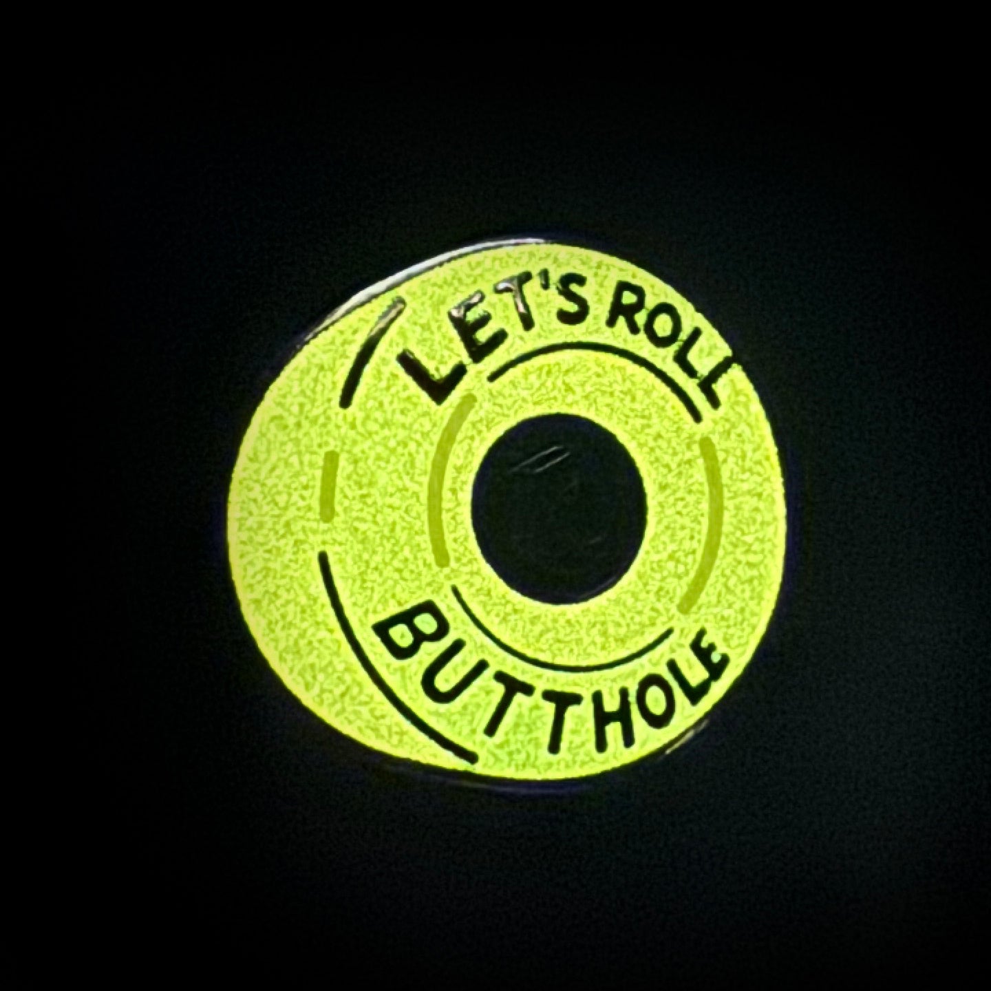 Let's Roll Butthole pin-  Glow in the dark!