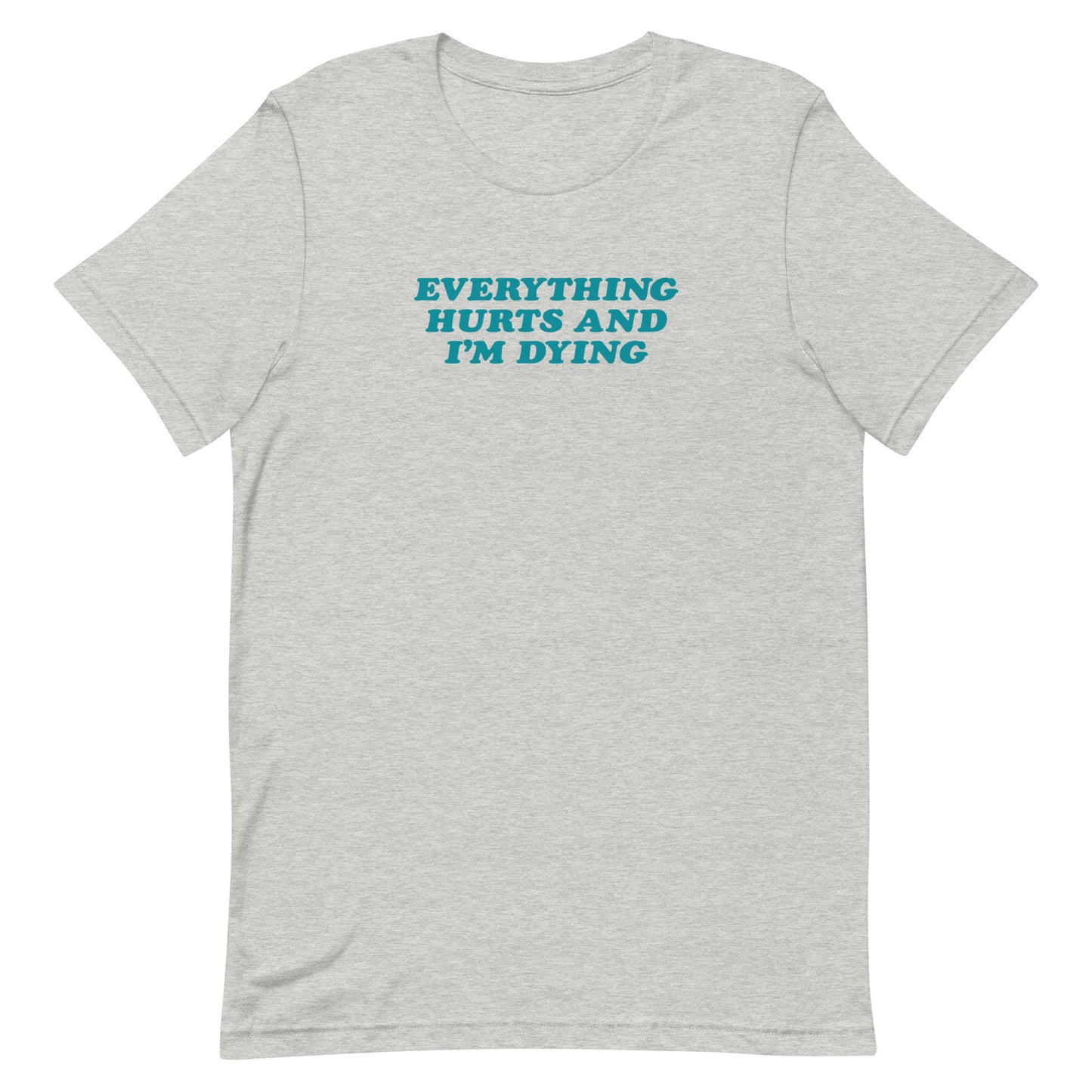"Everything hurts" shirt